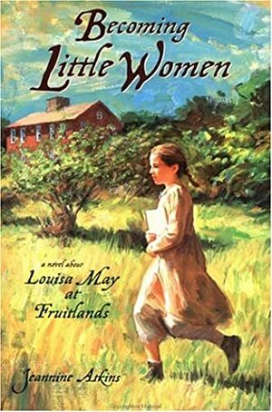 Becoming Little Women: A Novel about Louisa May at Fruitlands by Jeannine Atkins