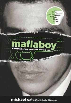 Mafiaboy: A Portrait of the Hacker as a Young Man by Michael Calce