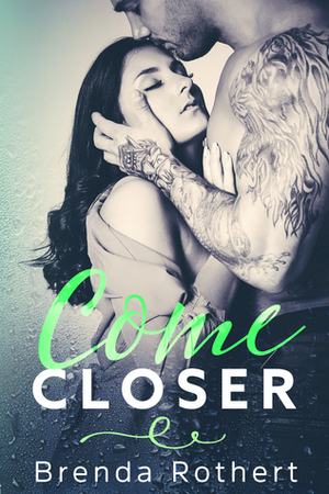 Come Closer by Brenda Rothert