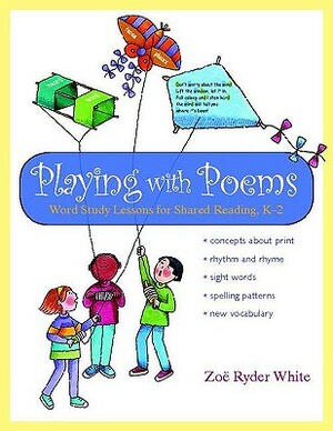 Playing with Poems: Word Study Lessons for Shared Reading, K-2 by Zoe Ryder White