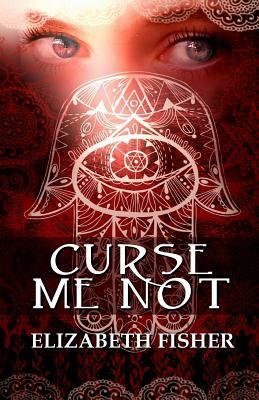 Curse Me Not by Elizabeth Fisher