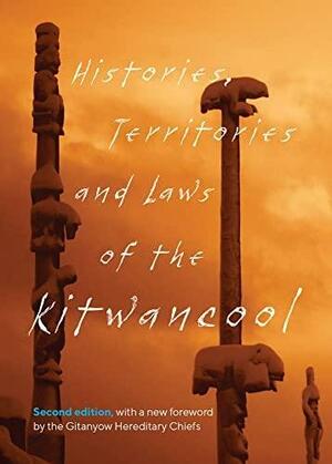 Histories, Territories and Laws of the Kitwancool: Second Edition by Gitanyow Hereditary Chiefs