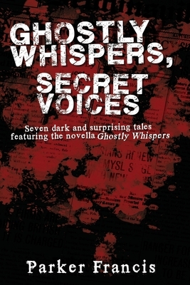 Ghostly Whispers, Secret Voices by Parker Francis