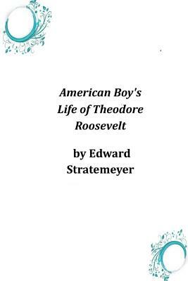 American Boy's Life of Theodore Roosevelt by Edward Stratemeyer