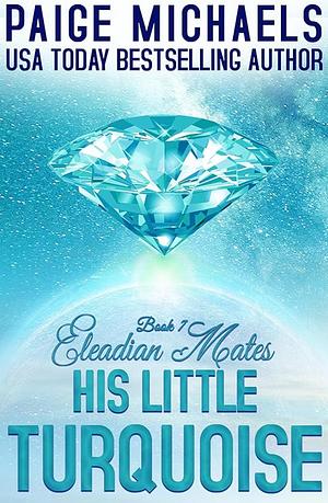 His Little Turquoise  by Paige Michaels