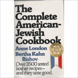 The Complete American Jewish Cookbook by Bertha Kahn Bishov, Anne London