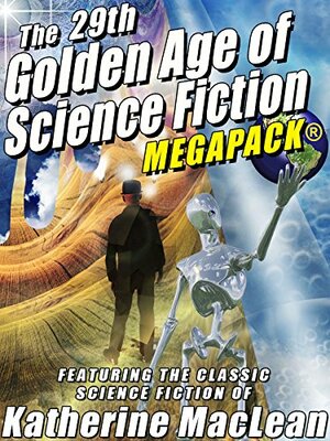 The 29th Golden Age of Science Fiction MEGAPACK: Katherine MacLean by Katherine MacLean