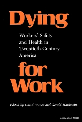 Dying for Work: Workers' Safety and Health in Twentieth-Century America by 