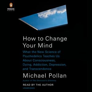 How to Change Your Mind by Michael Pollan