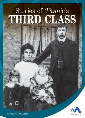 Stories of Titanic's Third Class by Peggy Caravantes