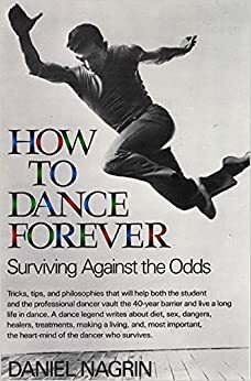 How to Dance Forever: Surviving Against the Odds by Daniel Nagrin, Jennifer Williams