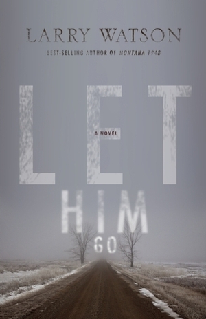 Let Him Go by Larry Watson