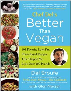 Better Than Vegan: 101 Favorite Low-Fat, Plant-Based Recipes That Helped Me Lose Over 200 Pounds by Del Sroufe