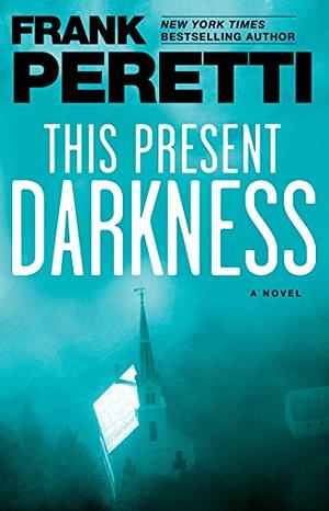 This Present Darkness: A Novel by Frank E. Peretti