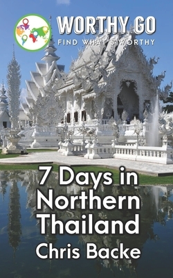 7 Days in Northern Thailand by Chris Backe