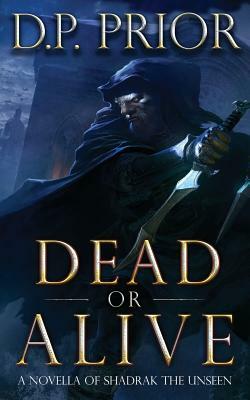 Dead or Alive: A Novella of Shadrak the Unseen by Derek Prior