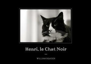 Henri, le Chat Noir: The Existential Musings of an Angst-Filled Cat by William Braden