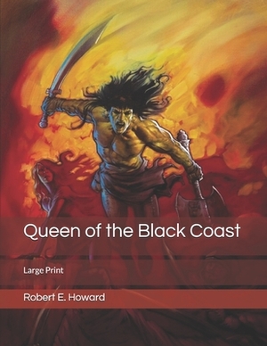 Queen of the Black Coast: Large Print by Robert E. Howard