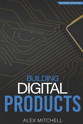 Building Digital Products (2nd Edition): The Ultimate Handbook for Product Managers by Alex Mitchell