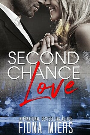 Second Chance Love: Short sweet romance by Fiona Miers