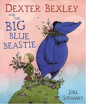 Dexter Bexley & the Big Blue Beastie by Joel Stewart, Joel Stewart