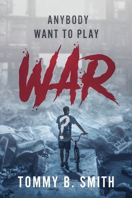 Anybody Want to Play WAR? by Tommy B. Smith
