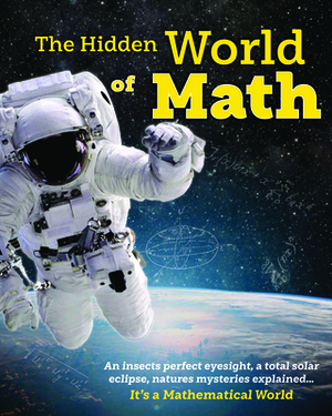 The Hidden World of Math: Discover How Awesome Math Is - Making Plants Grow, Creating the Perfect Eclipse and Discovering New Planets. Essential by Nancy Dickman