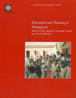 Education and Training in Madagascar: Toward a Policy Agenda for Economic Growth and Poverty Reduction by World Bank