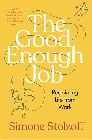 The Good Enough Job by Simone Stolzoff