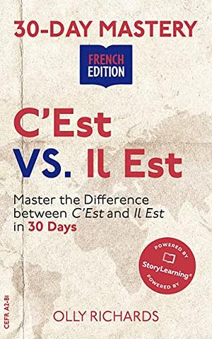 30-Day Mastery: C'est VS Il Est: Master the Difference Between C'est and Il Est in 30 Days by Olly Richards