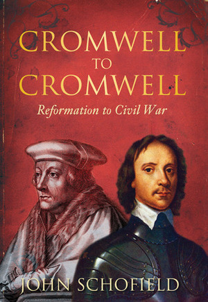 Cromwell to Cromwell: Reformation to Civil War by John Schofield