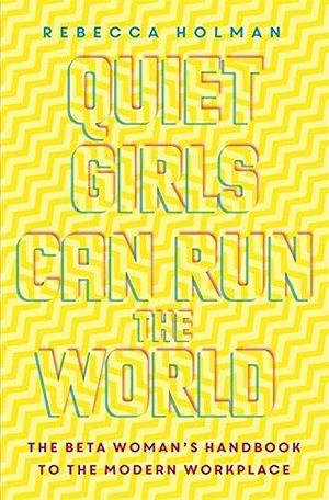 Quiet Girls Can Run the World by Rebecca Holman, Rebecca Holman