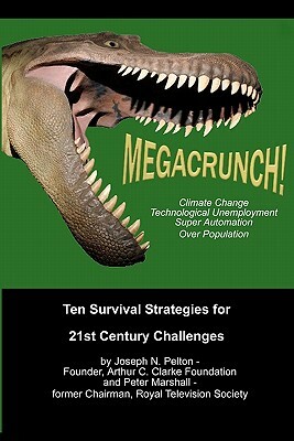 MegaCrunch!: Ten Survival Strategies for 21st Century Challenges by Joseph N. Pelton, Peter Marshall