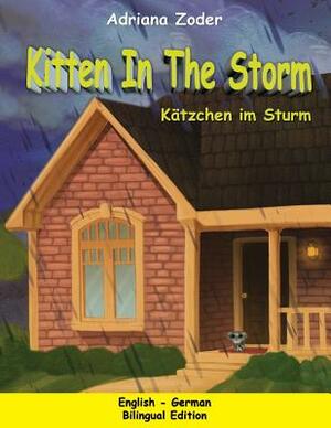 Kitten in the Storm - Katzchen im Sturm: English-German Bilingual Edition by Adriana Zoder