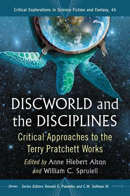 Discworld and the Disciplines: Critical Approaches to the Terry Pratchett Works by 