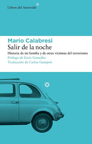 Salir de la noche: Historia de mi familia y de otras víctimas del terrorismo by Mario Calabresi