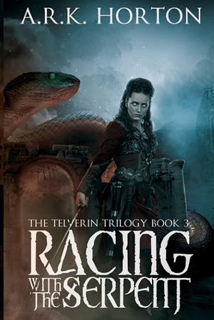 Racing With the Serpent by A.R.K. Horton