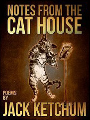 Notes from the Cat House by Jack Ketchum