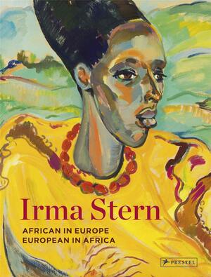 Irma Stern: African in Europe - European in Africa by Sean O'Toole
