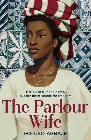 The Parlour Wife: The most poignant historical fiction book you'll read this year by Foluso Agbaje, Foluso Agbaje