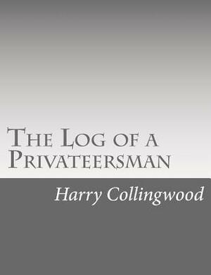 The Log of a Privateersman by Harry Collingwood