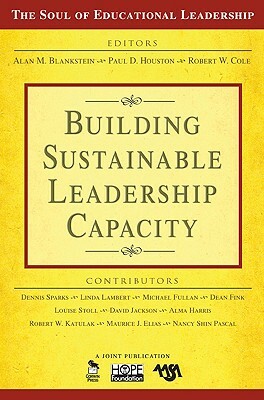 Building Sustainable Leadership Capacity by Alan M. Blankstein, Paul D. Houston, Robert W. Cole