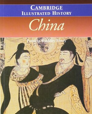 The Cambridge Illustrated History of China by Patricia Buckley Ebrey, Kwang-ching Liu