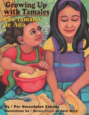 Growing Up with Tamales/Los Tamales de Ana by Gwendolyn Zepeda