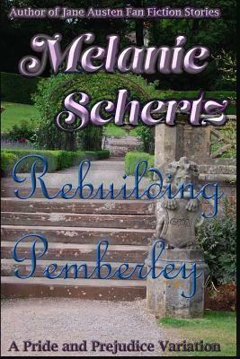 Rebuilding Pemberley by A. Lady, Melanie Schertz