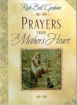 Prayers from a Mother's Heart by Ruth Bell Graham