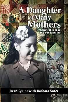 A Daughter of Many Mothers: Her horrific childhood and wonderful life by Barbara Sofer, Rena Quint, Rena Quint