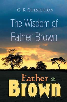 The Wisdom of Father Brown by G.K. Chesterton