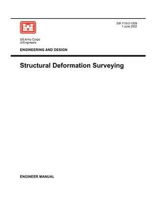 Engineering and Design: Structural Deformation Surveying (Engineer Manual EM 1110-2-1009) by Us Army Corps of Engineers