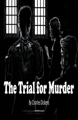 The Trial for Murder Illustrated by Charles Dickens